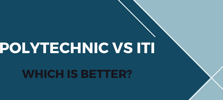 Polytechnic Vs ITI – Which Course Is Better for You?